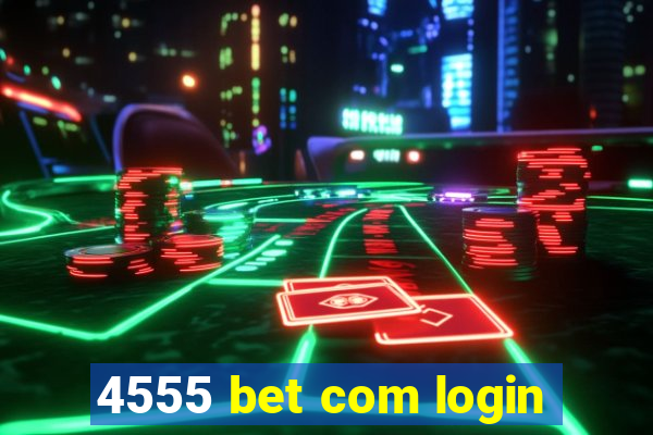 4555 bet com login